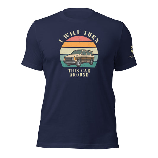 I Will Turn This Car Around T-Shirt